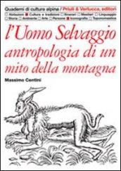 L'uomo selvaggio. Antropologia di un mito della montagna