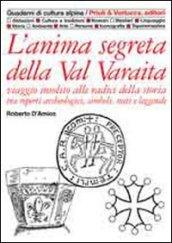 L'anima segreta della val Varaita. Viaggio insolito alle radici della storia tra reperti archeologici, simboli, miti e leggende