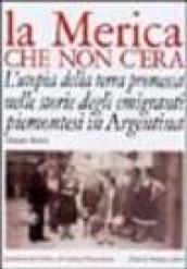 La Merica che non c'era. L'utopia della terra promessa nelle storie degli emigranti piemontesi in Argentina