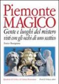 Piemonte magico. Con gli occhi di uno scettico. Gente e luoghi del mistero