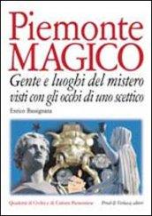 Piemonte magico. Con gli occhi di uno scettico. Gente e luoghi del mistero