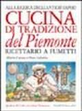 Cucina di tradizione del Piemonte. Alla ricerca degli antichi sapori. Ricettario a fumetti