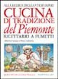 Cucina di tradizione del Piemonte. Alla ricerca degli antichi sapori. Ricettario a fumetti