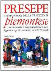 Presepe piemontese. I personaggi della tradizione. Storia curiosità costumi fede attività usanze leggende e superstizioni delle genti del Piemonte