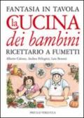 Cucina dei bambini. Fantasia in tavola. Ricettario a fumetti (La)