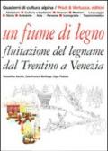 Fiume di legno. Fluitazione del legname dal Trentino a Venezia (Un)