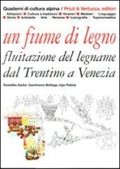 Fiume di legno. Fluitazione del legname dal Trentino a Venezia (Un)