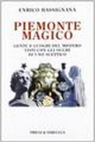 Piemonte magico. Gente e luoghi del mistero visti con gli occhi di uno scettico