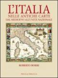 L'Italia nelle antiche carte dal Medioevo all'unità nazionale. Ediz. illustrata