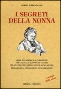 I segreti della nonna. Oltre 700 rimedi e suggerimenti per la casa, al lavoro, in viaggio per la cura del corpo e molto altro ancora tramandati di generazione...