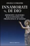 Innamorati di Dio. Ernesto Olivero raccontato da Francesco d'Assisi