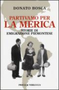 Partivamo per la Merica. Storie di emigrazione piemontese