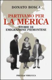 Partivamo per la Merica. Storie di emigrazione piemontese