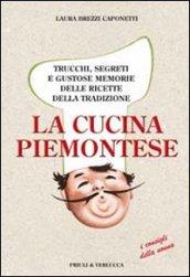 La cucina piemontese. Trucchi, segreti e gustose memorie delle ricette della tradizione