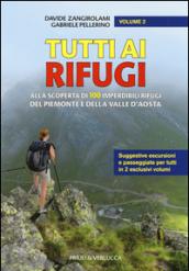 Tutti ai rifugi. Alla scoperta di 100 imperdibili rifugi del Piemonte e della Valle d'Aosta. 2.