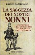 La saggezza dei nostri nonni. Dai proverbi e dai modi di dire i consigli per una vita serena