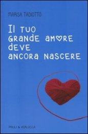 Il tuo grande amore deve ancora nascere