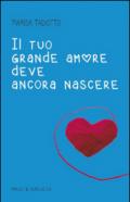 Il tuo grande amore deve ancora nascere