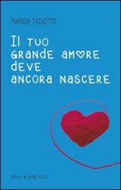 Il tuo grande amore deve ancora nascere
