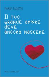 Il tuo grande amore deve ancora nascere