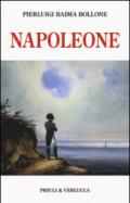 Napoleone. Dalle campagne d'Italia alla morte criminale a Sant'Elena