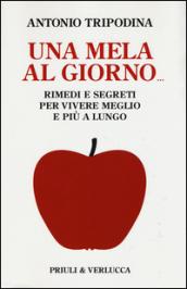 Una mela al giorno. Rimedi e segreti per vivere meglio e più a lungo