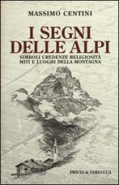 I segni delle Alpi. Simboli credenze religiosità miti e luoghi della montagna