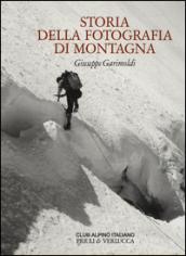 Storia della fotografia di montagna. Ediz. illustrata