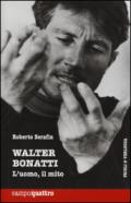 Walter Bonatti. L'uomo, il mito