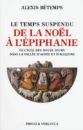 Le temps suspendu. De la Noel à l'Epiphanie. Le cycle des douze jours dans la Vallée d'Aoste et d'ailleurs