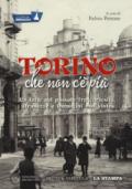 Torino che non c'è più. Un tuffo nel passato fra curiosità, stranezze e immagini mai viste. Ediz. illustrata