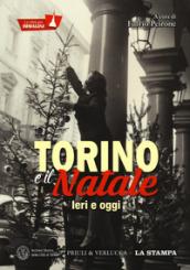 Torino e il Natale. Ieri e oggi. La città per immagini. Ediz. illustrata