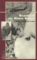Naufragio sul Monte Bianco. La tragedia di Vincendon ed Henry