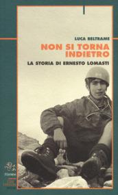 Non si torna indietro. La storia di Ernesto Lomasti