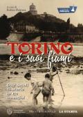 Torino e i suoi fiumi. Otto secoli di storie in 170 immagini. La città per immagini. Ediz. illustrata