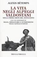 La vita negli alpeggi valdostani nella prima metà del Novecento con una appendice su magia, immaginario e superstizione negli alpeggi d'Antan