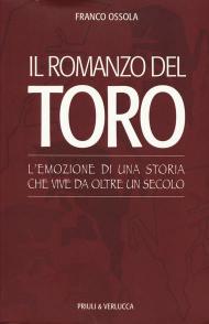 Il romanzo del Toro. L'emozione di una storia che vive da oltre un secolo