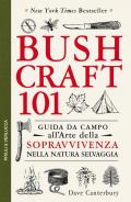 Bushcraft 101. Guida da campo all'arte della sopravvivenza nella natura selvaggia