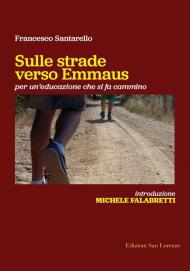 Sulle strade verso Emmaus. Per un'educazione che si fa cammino