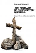 «Noi fungiamo da ambasciatori di Cristo». L’autenticità della vita cristiana