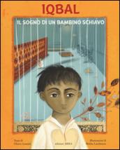 Iqbal. Il sogno di un bambino schiavo. Ediz. illustrata