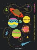 Lo spazio. Gli infografici. Informazioni incredibili in un batter d'occhio. Ediz. a colori