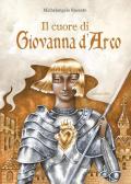 Il cuore di Giovanna d'Arco. Ediz. a colori