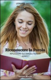 Riconoscere la parola. Anno C. Riflessione sui Vangeli festivi