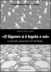 «Il signore si è legato a voi». Le persone consacrate luce del Regno