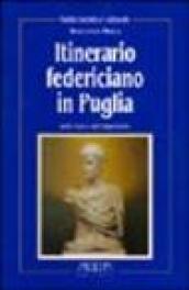 Itinerario federiciano in Puglia. Sulle tracce dell'imperatore