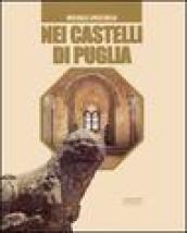 Nei castelli di Puglia. Storie, leggende, amori, congiure