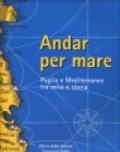 Andar per mare. Puglia e Mediterraneo tra mito e storia. Catalogo della mostra (Brindisi, 28 maggio-10 dicembre 1998)
