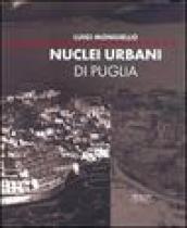 Nuclei urbani di Puglia. Analisi e rappresentazione degli articolati insediativi. Ediz. illustrata