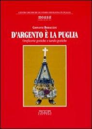 D'argento è la Puglia. Oreficerie gotiche e tardo gotiche